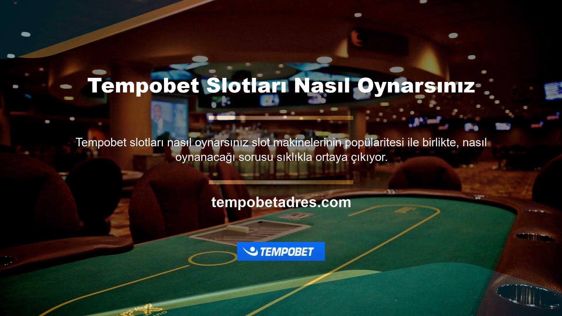 Slot makinelerinde oynamak için öncelikle Tempobet sitesine üye olmalısınız
