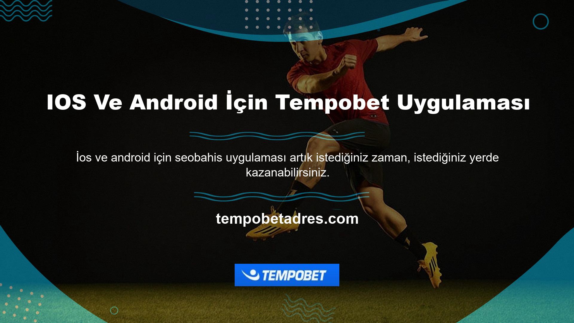 Bu, Tempobet iOS ve Android uygulamaları aracılığıyla mümkündür