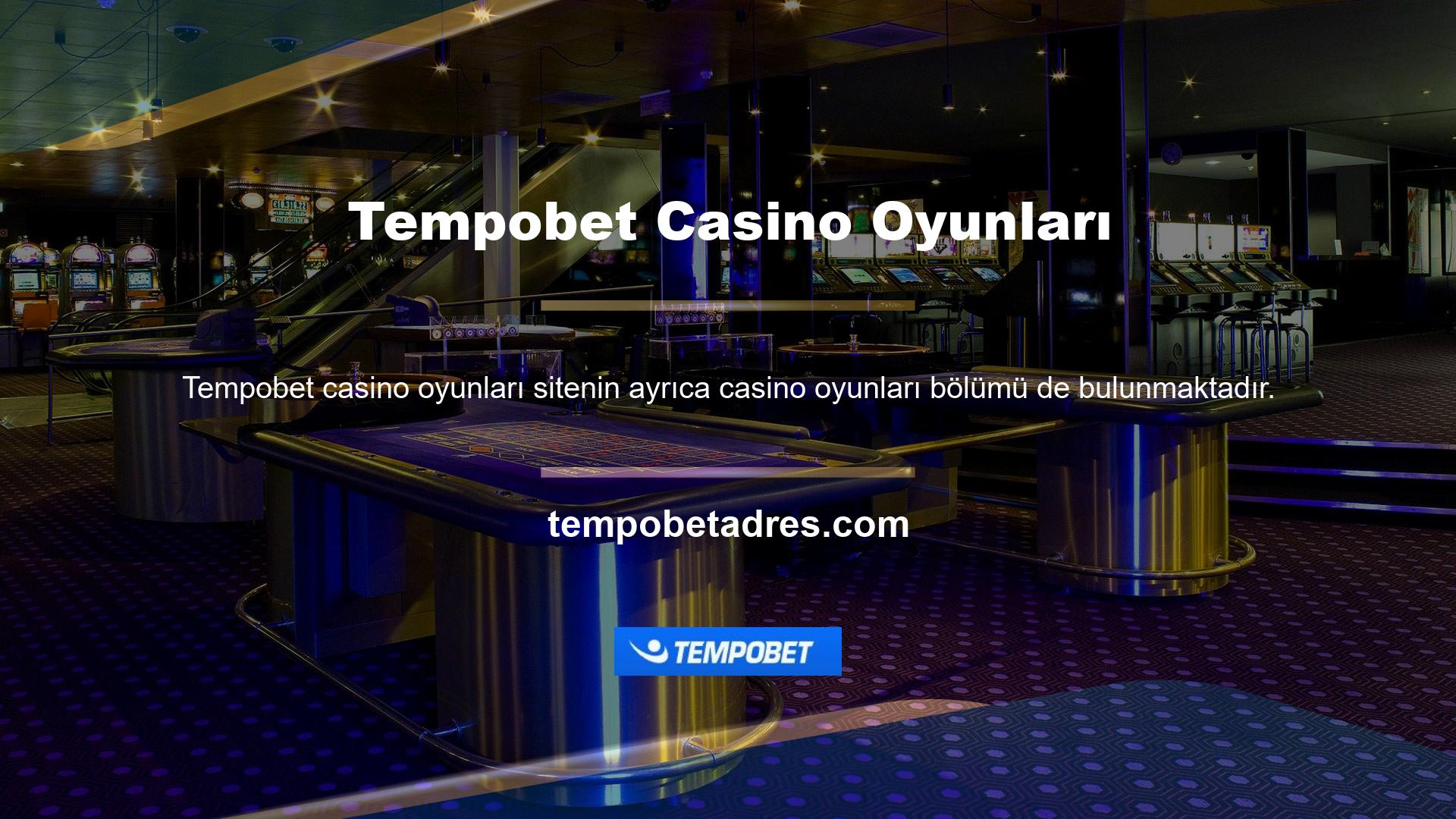 Tempobet Casino Oyunları her zaman rulet, bakara, blackjack ve poker gibi alternatif oyunlar sunmaktadır